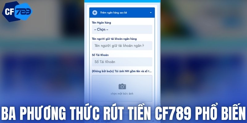 Ba phương thức rút tiền CF789 phổ biến