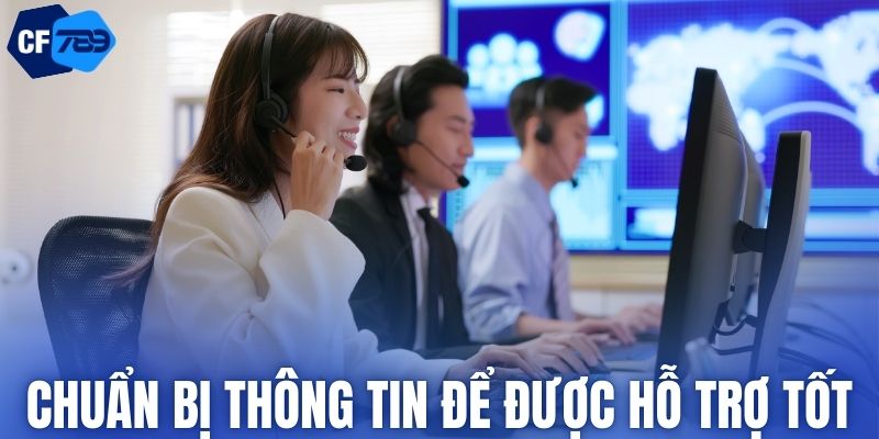 Chuẩn bị đầy đủ thông tin để được hỗ trợ tốt hơn