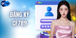Đăng Ký CF789 - Cánh Cổng Vàng Dẫn Lối Đến Vận May