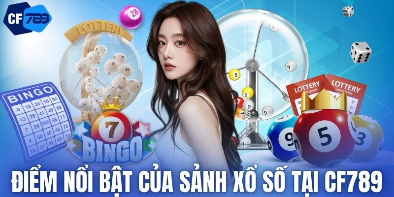 Điểm nổi bật của sảnh xổ số tại CF789