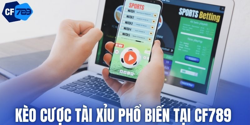 Kèo cược tài xỉu phổ biến tại CF789 