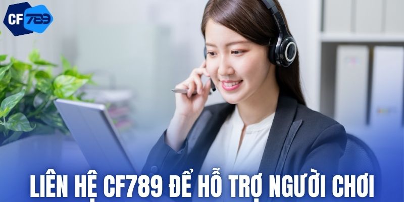 Liên hệ CF789 để hỗ trợ người chơi tham gia