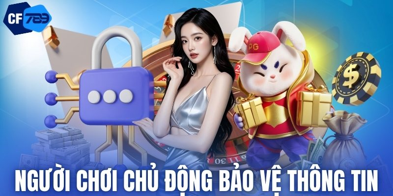 Người chơi chủ động bảo vệ thông tin