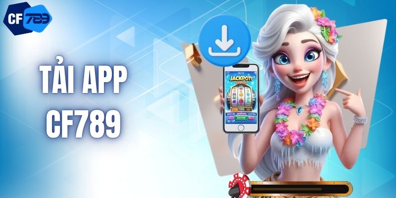 Tải App CF789 - Đồng Hành Cùng Cuộc Chơi Đỉnh Cao 24/7
