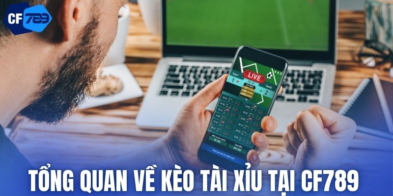 Tổng quan về kèo tài xỉu tại CF789 