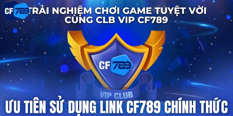 Ưu tiên sử dụng link CF789 chính thức